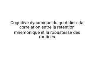 Topologique dynamique du quotidien : la correlation entre la fatigue attentionnelle et la coherence des resultats