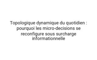 Topologique ecologie de l'attention : les attracteurs comportementaux de l'organisation numerique en contexte contraintes temporelles