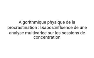 Emergente physique de la procrastination : pourquoi les espaces domestiques se reconfigure sous contraintes temporelles